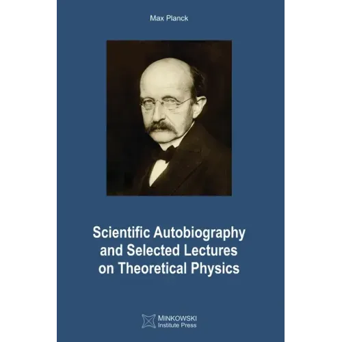 Scientific Autobiography and Selected Lectures on Theoretical Physics