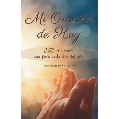 Mi Oración de Hoy: 365 oraciones: una para cada día del año
