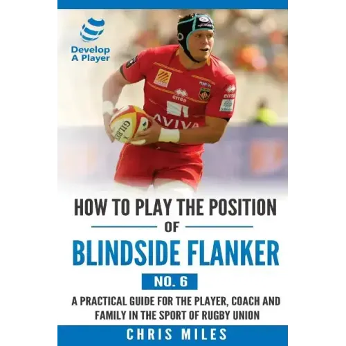 How to Play the Position of Blindside Flanker (No.6): How to Play the Position of Blindside Flanker (No.6)