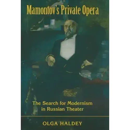 Mamontov's Private Opera: The Search for Modernism in Russian Theater