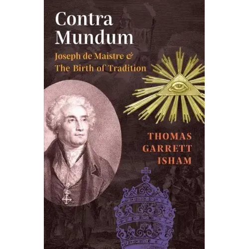 Contra Mundum: Joseph de Maistre & The Birth of Tradition