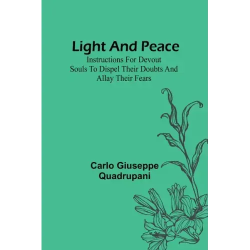 Light and Peace: Instructions for devout souls to dispel their doubts and allay their fears