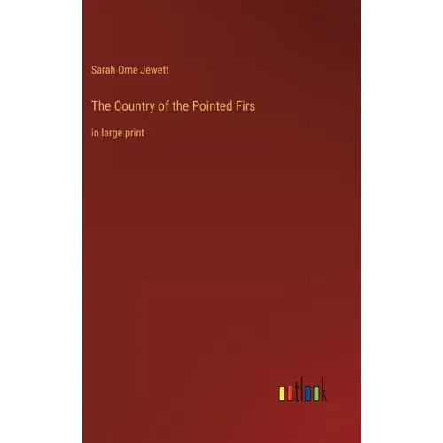 The Country of the Pointed Firs: in large print