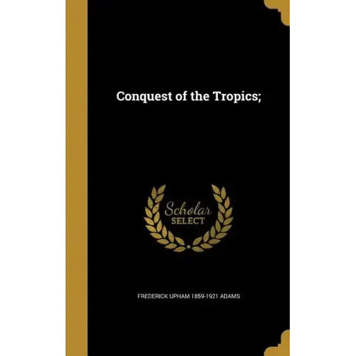 Conquest of the Tropics;