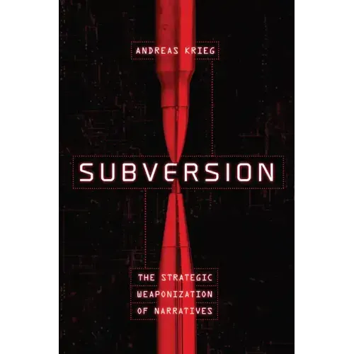 Subversion: The Strategic Weaponization of Narratives