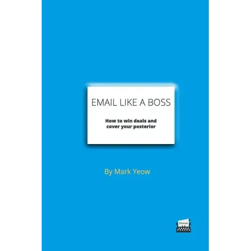 Email Like A Boss: How to win deals and cover your posterior
