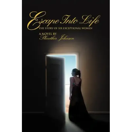 Escape Into Life: The Story of Six Exceptional Women