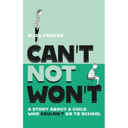 Can't Not Won't: A Story about a Child Who Couldn't Go to School