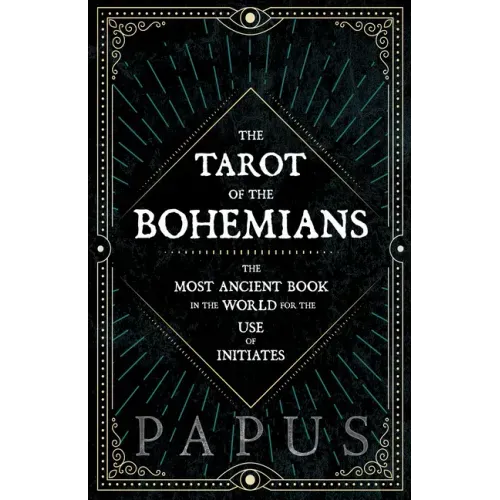 The Tarot of the Bohemians - The Most Ancient Book in the World for the Use of Initiates