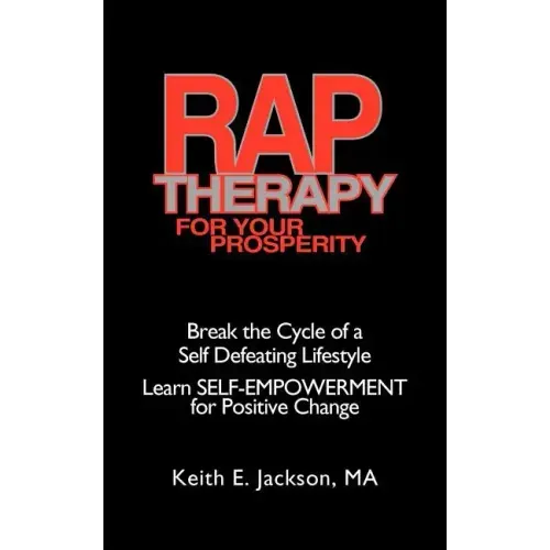 R.A.P. Therapy For Your Prosperity: A system of self-empowerment for positive change