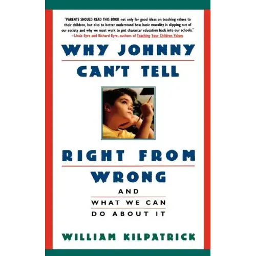 Why Johnny Can't Tell Right from Wrong: And What We Can Do about It