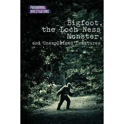Bigfoot, the Loch Ness Monster, and Unexplained Creatures