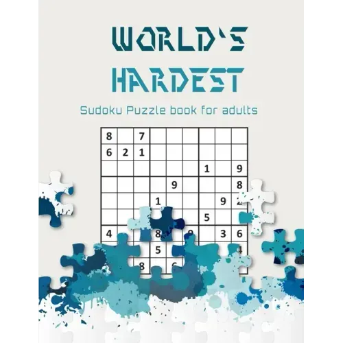 World's hardest Sudoku puzzle book for adults: A Challenging Sudoku book for Advanced Solvers a fun way to Challenge your Brain . Solutions included .