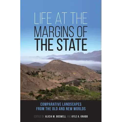 Life at the Margins of the State: Comparative Landscapes from the Old and New Worlds Volume 1