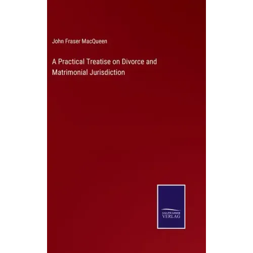 A Practical Treatise on Divorce and Matrimonial Jurisdiction