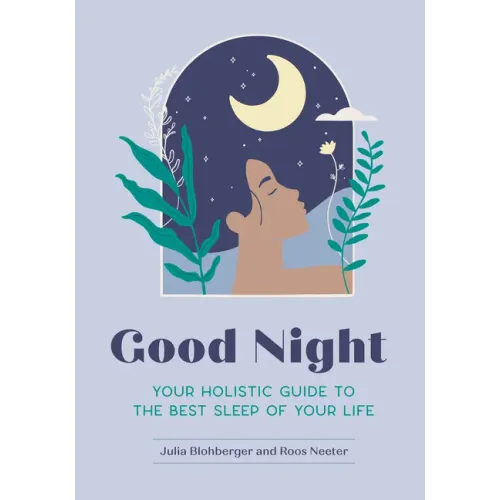 Good Night: Your Holistic Guide to the Best Sleep of Your Life