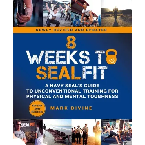 8 Weeks to Sealfit: A Navy Seal's Guide to Unconventional Training for Physical and Mental Toughness-Revised Edition