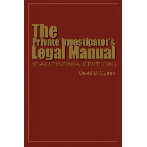 The Private Investigator's Legal Manual: (California Edition)