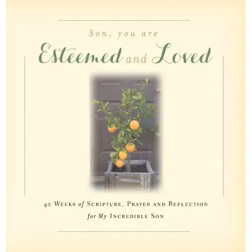 Son, You are Esteemed and Loved: 40 Weeks of Scripture, Prayer and Reflection for My Incredible Son