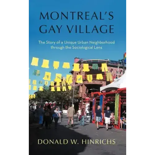 Montreal's Gay Village: The Story of a Unique Urban Neighborhood Through the Sociological Lens