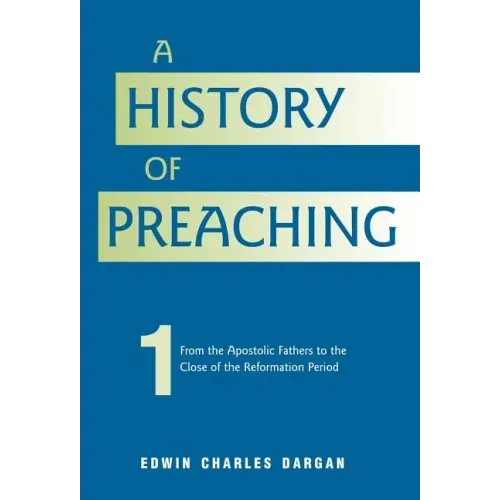 A History of Preaching: Volume One: AD 70 - 1572
