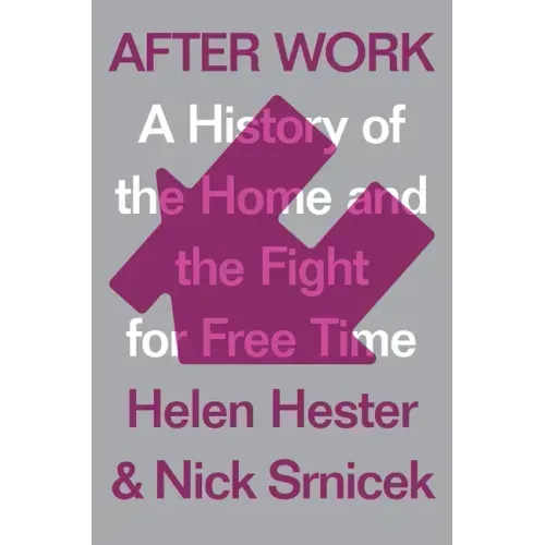 After Work: A History of the Home and the Fight for Free Time
