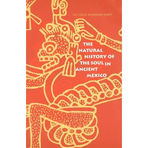 The Natural History of the Soul in Ancient Mexico