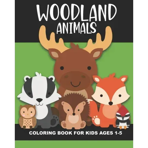 Woodland Animals Coloring Book for Kids Ages 1-5: Cute and simple images of a bear, moose, turtle, snake, chipmunk, skunk, squirrel, and more - Fun ba