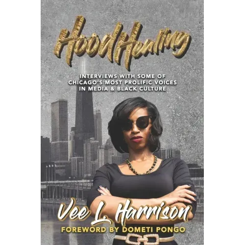 Hood Healing: Interviews With Some of Chicago's Most Prolific Voices In Media and Black Culture