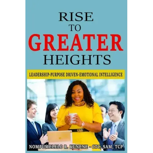Rise to Greater Heights: Leadership-Purpose Driven-Emotional Intelligence