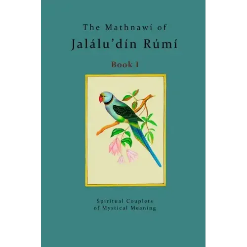 The Mathnawí of Jalálu'dín Rúmí - Book 1: The spiritual couplets of Jalálu'dín Rúmí - Book 1