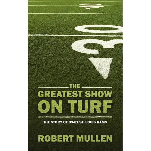 The Greatest Show on Turf: The Story of 99-01 St. Louis Rams