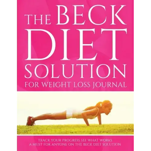 The Beck Diet Solution for Weight Loss Journal: Track Your Progress See What Works: A Must for Anyone on the Beck Diet Solution