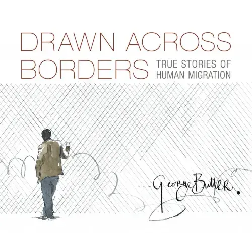 Drawn Across Borders: True Stories of Human Migration