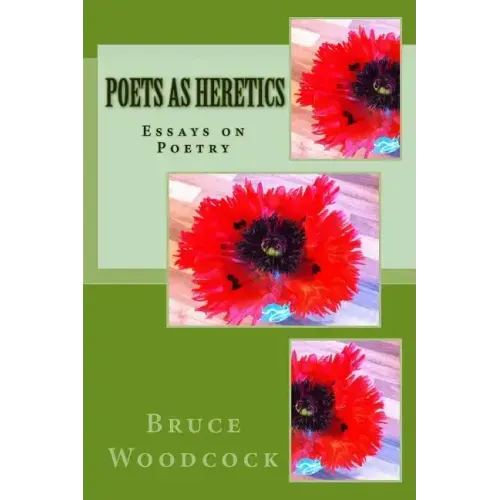Poets as Heretics: Essays on Poetry