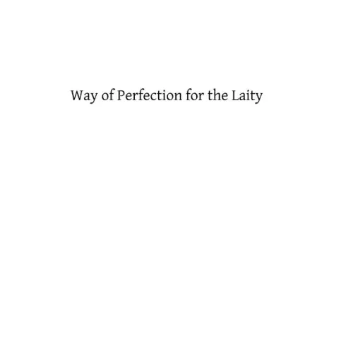 Way of Perfection for the Laity: A Detailed Explanation of the Discalced Carmelite Third Secular Order Rule