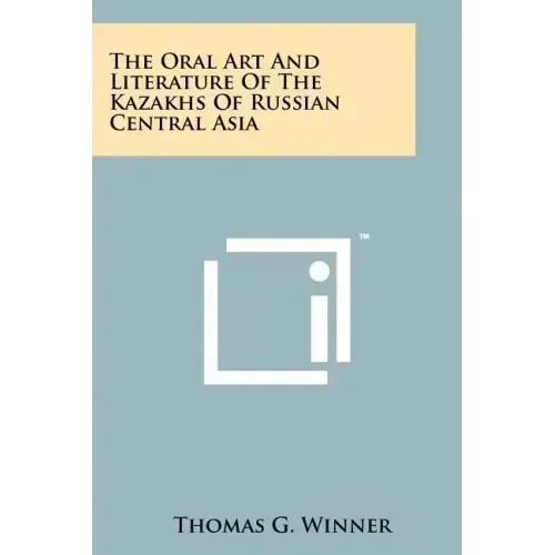 The Oral Art And Literature Of The Kazakhs Of Russian Central Asia