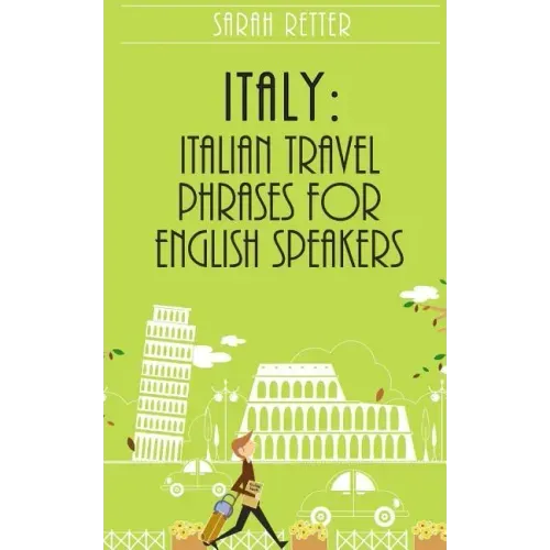 Italy: Italian Travel Phrases for English Speakers: The most useful 1.000 phrases to get around when traveling in Italy