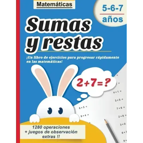 Sumas y restas 5-6-7 años: Matemáticas - ¡Un libro de ejercicios para progresar rápidamente en las matemáticas! - 1280 operaciones + juegos de ob