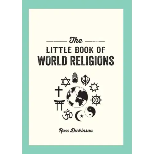 The Little Book of World Religions: A Pocket Guide to Spiritual Beliefs and Practices
