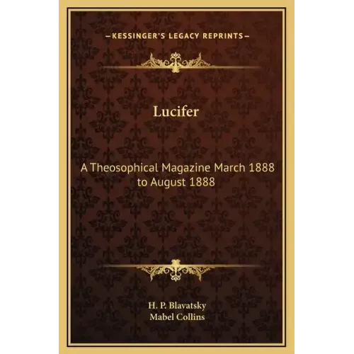 Lucifer: A Theosophical Magazine March 1888 to August 1888