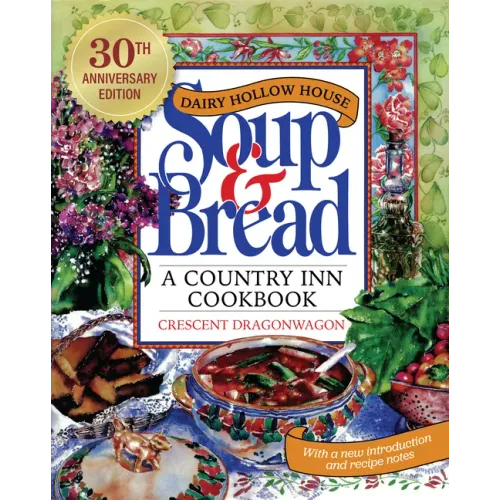 Dairy Hollow House Soup & Bread: Thirtieth Anniversary Edition