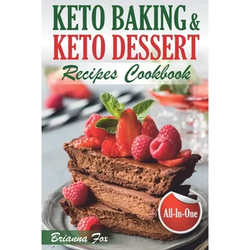Keto Baking and Keto Dessert Recipes Cookbook: Low-Carb Cookies, Fat Bombs, Low-Carb Breads and Pies (keto diet cookbook, healthy dessert ideas, keto