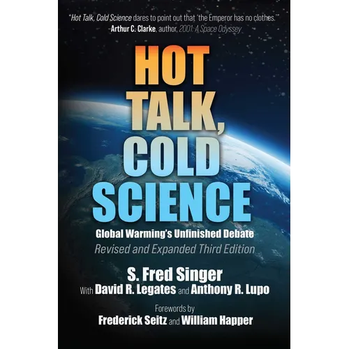 Hot Talk, Cold Science: Global Warming's Unfinished Debate