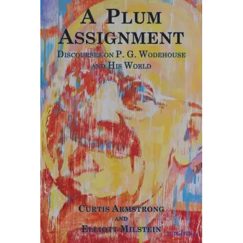 A Plum Assignment: Discourses on P. G. Wodehouse and His World