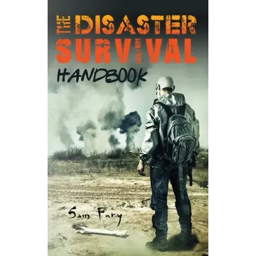 The Disaster Survival Handbook: The Disaster Preparedness Handbook for Man-Made and Natural Disasters