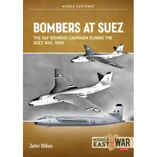 Bombers at Suez: The RAF Bombing Campaign During the Suez War, 1956