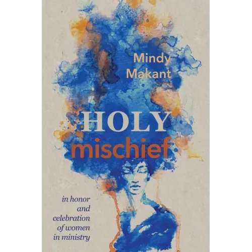 Holy Mischief: In Honor and Celebration of Women in Ministry