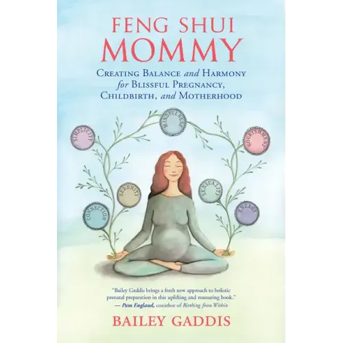 Feng Shui Mommy: Creating Balance and Harmony for Blissful Pregnancy, Childbirth, and Motherhood