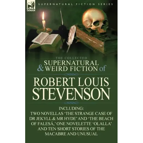 The Collected Supernatural and Weird Fiction of Robert Louis Stevenson: Two Novellas 'The Strange Case of Dr Jekyll & MR Hyde' and 'The Beach of Fales